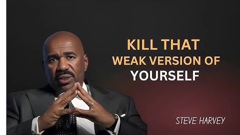 Kill That Weak Version of Yourself | Steve Harvey Motivational Speech