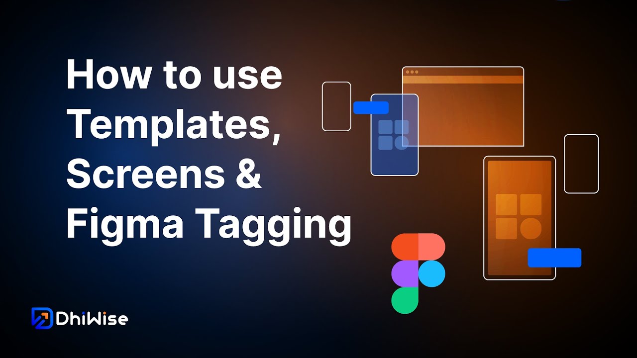 How to use templates, screens & Figma tagging in DhiWise