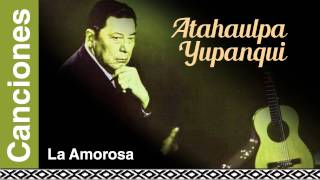 Video thumbnail of "Atahualpa Yupanqui - La Amorosa"