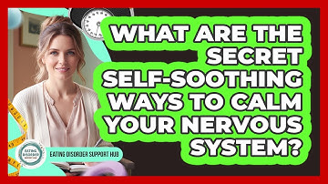 What Are The Secret Self-soothing Ways To Calm Your Nervous System? - Eating Disorder Support Hub