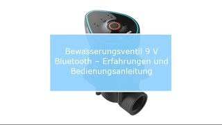 Bewässerungsventil 9 V Bluetooth – Erfahrungen und Bedienungsanleitung