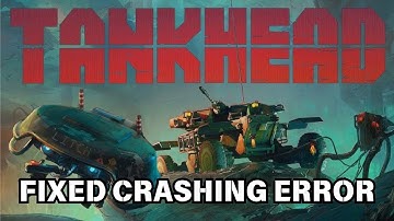 How To Fix TankHead Crashing on Desktop issue