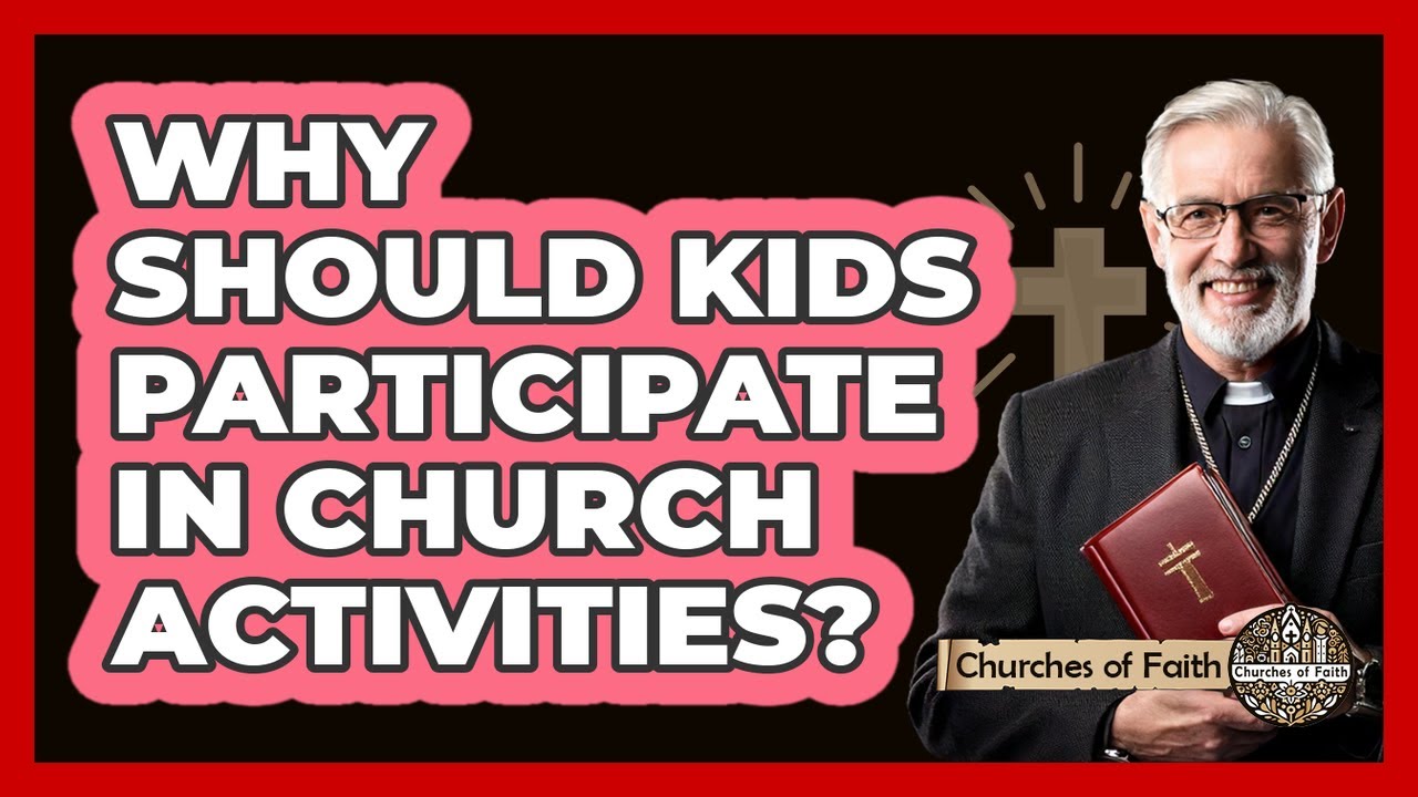 Why Should Kids Participate In Church Activities?