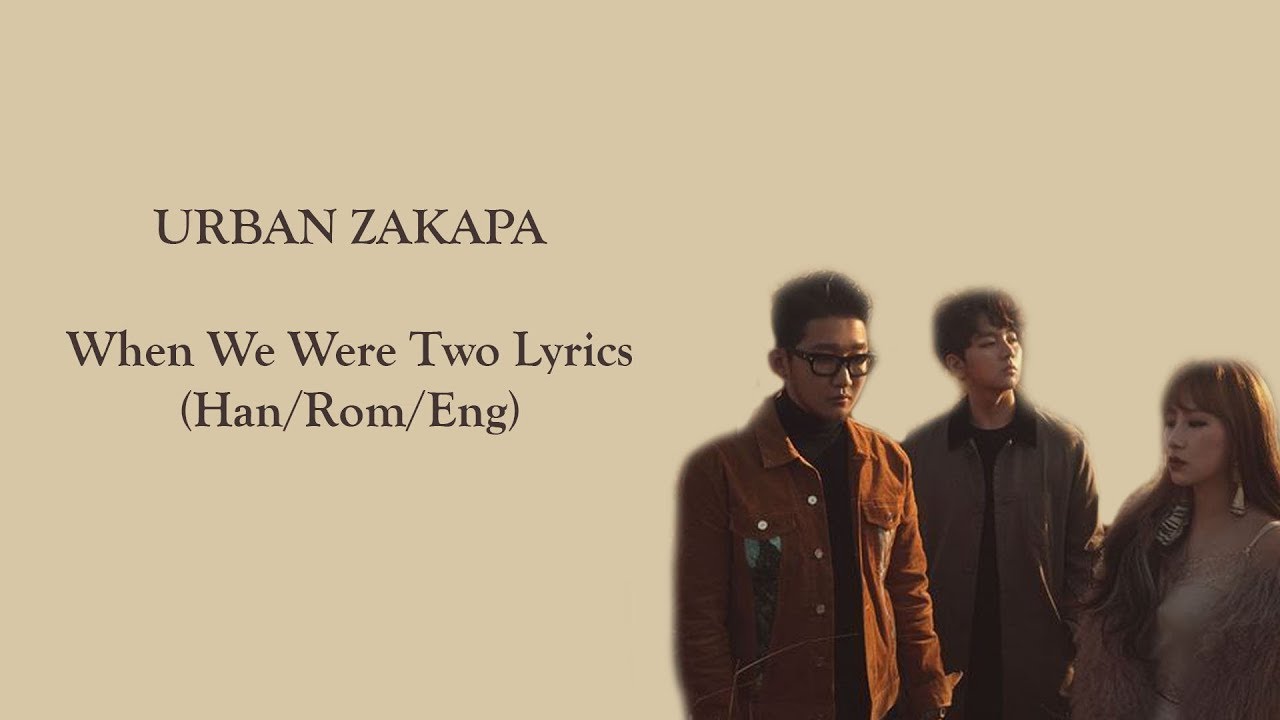 Urban Zakapa(어반자카파) When we were two (Han/Rom/Eng) Lyrics YouTube