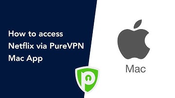 How to access Netflix via PureVPN Mac App