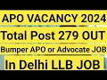 Good news apo vacancy out 2024  total post 279 llb  in delhi