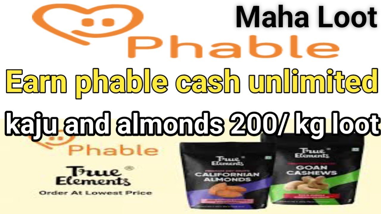 @Phable, Earn phable cash unlimited  kaju and almonds 200/ kg loot, maha loot जल्दी लुटो