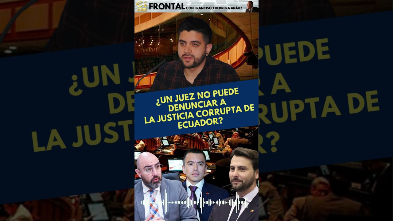 ¿UN JUEZ NO PUEDE DENUNCIAR A  LA JUSTICIA CORRUPTA DE ECUADOR? 