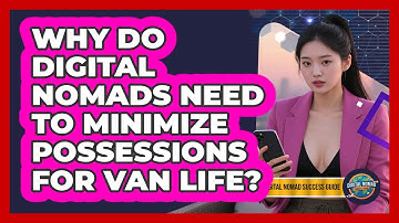 Why Do Digital Nomads Need To Minimize Possessions For Van Life? - Digital Nomad Success Guide