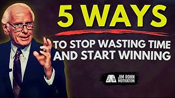 5 Ways to Stop Wasting Time and Start Winning | Jim Rohn Motivation
