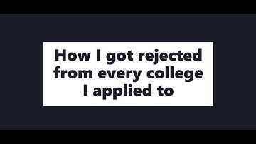 How I got Rejected from every college I applied to!