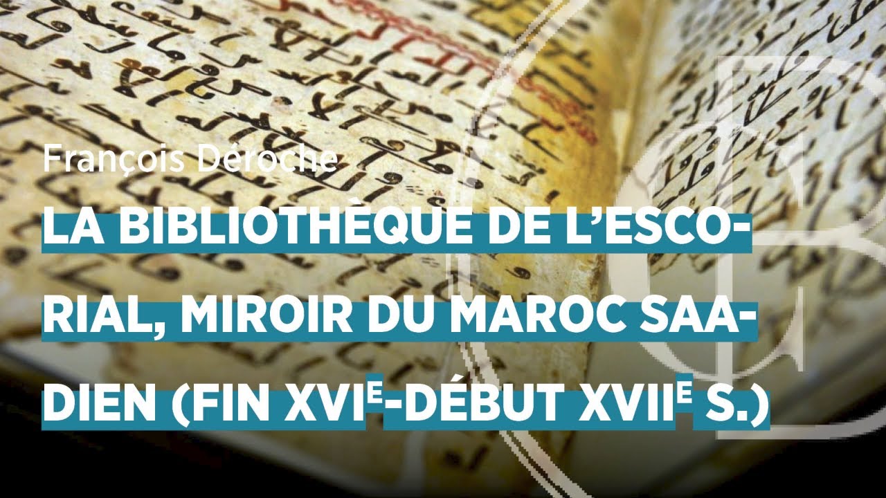 La bibliothèque de l’Escorial, miroir du Maroc saadien (fin XVIe-début XVIIe s.)