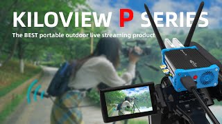 The BEST portable outdoor bonding live streaming product - KILOVIEW P series