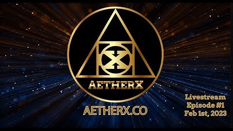 AetherX Livestream (Episode #1)