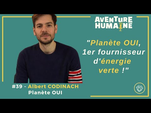 #39 - ? Albert CODINACH ?- Planète OUI, 1er fournisseur d'énergie verte !