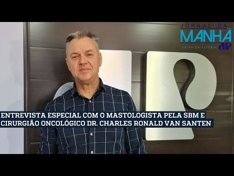 ENTREVISTA ESPECIAL COM O MASTOLOGISTA PELA SBM E CIRURGIÃO ONCOLÓGICO DR. CHARLES RONALD VAN SANTEN