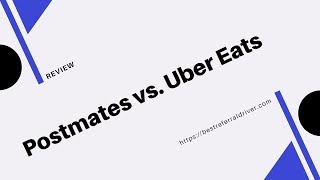 Postmates vs Uber Eats - Complete Review for Drivers