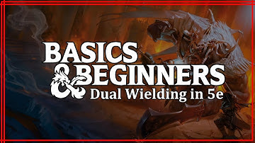 Basics and Beginners - Dual Wielding in 5e
