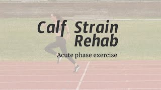 Understanding Calf Strains and Beginner Acute Stage Rehab Exercise