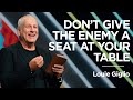 Dont give the enemy a seat at your table  louie giglio