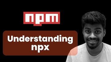 Understanding npx | NPM - Complete Beginners Guide | Rohan Prasad
