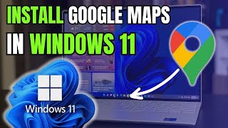 How to install Google Maps app on Windows 11