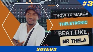How To Make A Theletronic Beat Like Mr Thela | S01E03