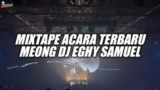 MIXTAPE ACARA TERBARU MEONG DJ x EGHY SAMUEL NEW 2026