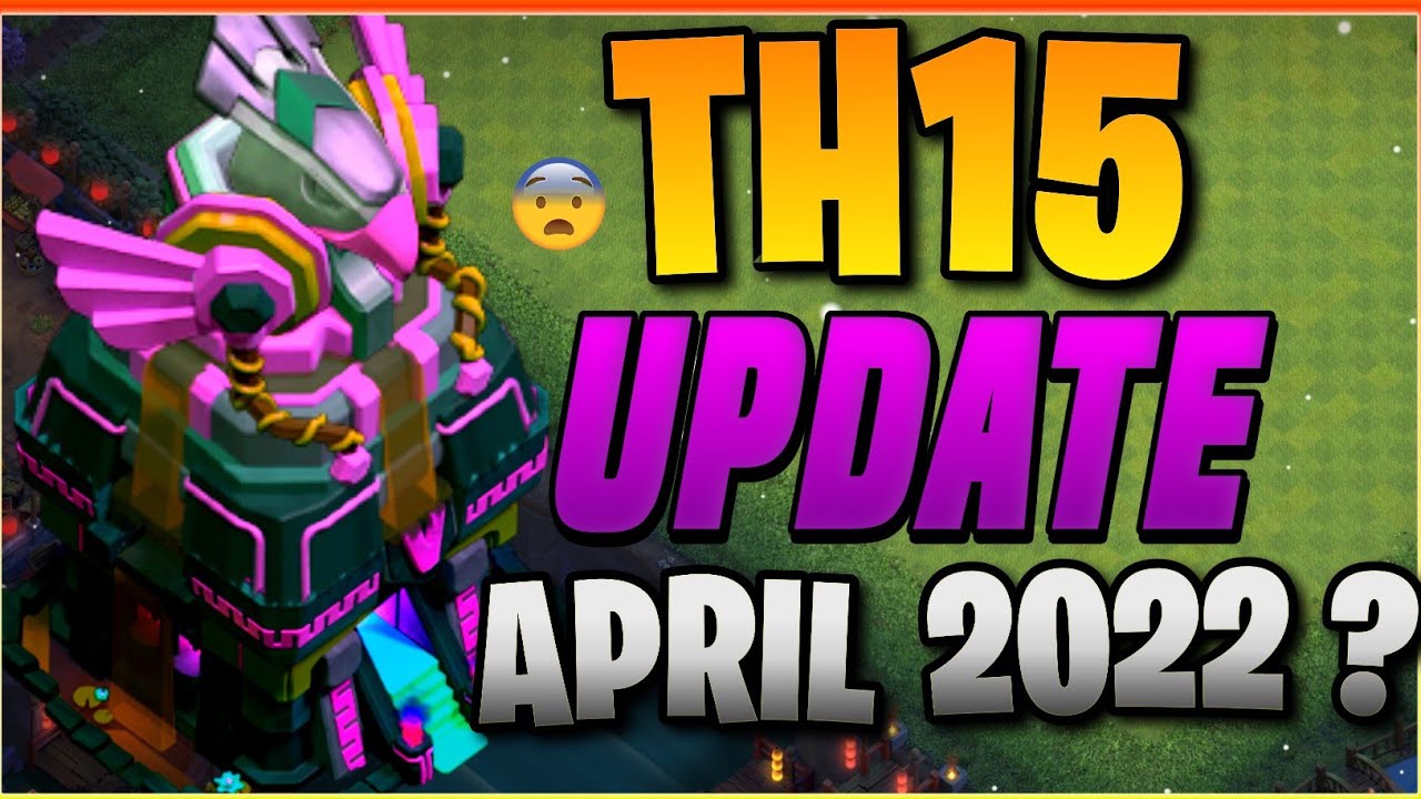 😱 Th15 Update Coming In April 2022 Update Of Clash