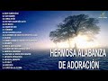 (Sin anuncios) Musica Cristiana Para Sentir La Presencia de Dios 🙏 Hermosas Alabanzas Cristianas 22