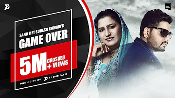 Game Over - Sand V Ft Sudesh Kumari | G Guri | Niharikaa Aagarwal  |  Latest New Punjabi Song 2021