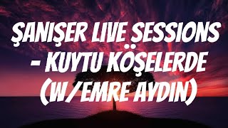 Şanışer Live Sessions - Kuytu Köşelerde (w/emre aydın) (Türkçe sözleri) Resimi