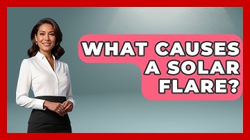What Causes A Solar Flare? - Weather Watchdog