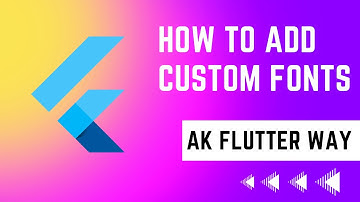 How to add custom fonts in Flutter