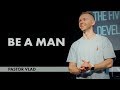 BE A MAN | Pastor Vlad