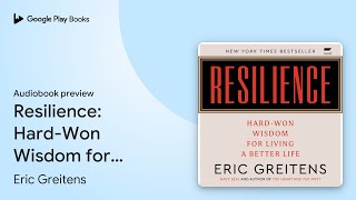 Resilience: Hard-Won Wisdom for Living a Better… by Eric Greitens · Audiobook preview