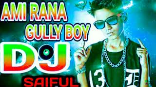 Ami Rana Gully Boy || New Dj Bangla Song 2023