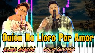 Video thumbnail of "QUIEN NO LLORO POR AMOR - Elias Ayaviri ,  Gueri Gustavo  Piano Tutorial / Cover"