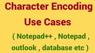 character encoding use cases | notepad++ , email client ,database