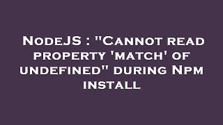 NodeJS : 'Cannot read property 'match' of undefined' during Npm install