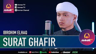 SURAT GHAFIR | IBROHIM ELHAQ | MUROTTAL QURAN MERDU