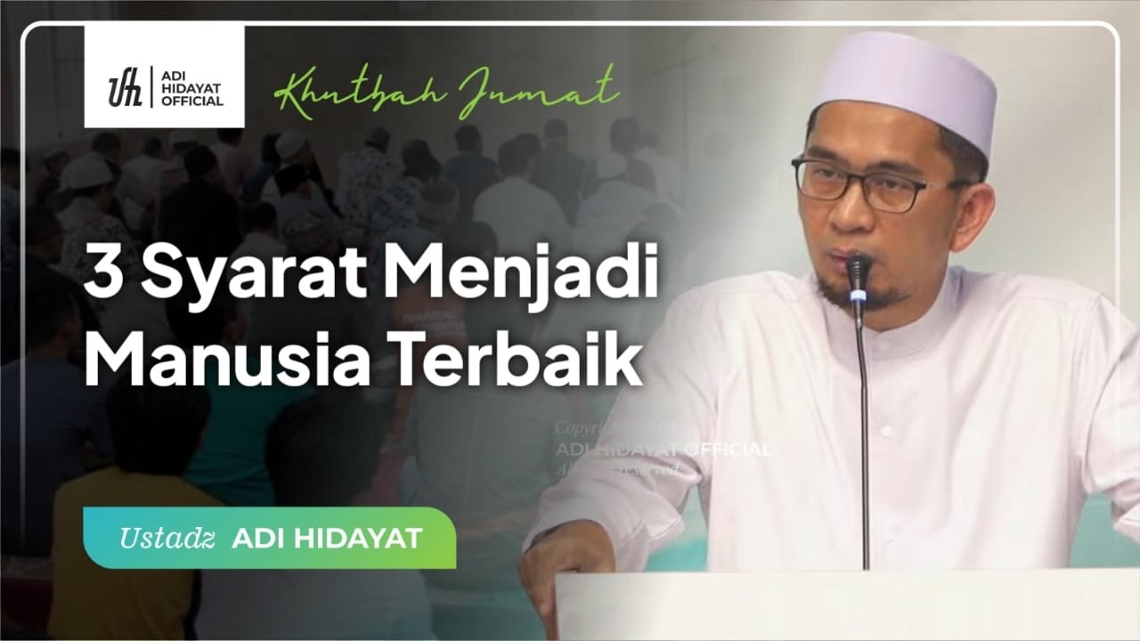 [LIVE] Khutbah Jum'at | 3 Syarat Menjadi Manusia Terbaik - Ustadz Adi Hidayat