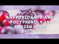 Nutrients in Frozen Foods (Polyphenols,  Antioxidants)