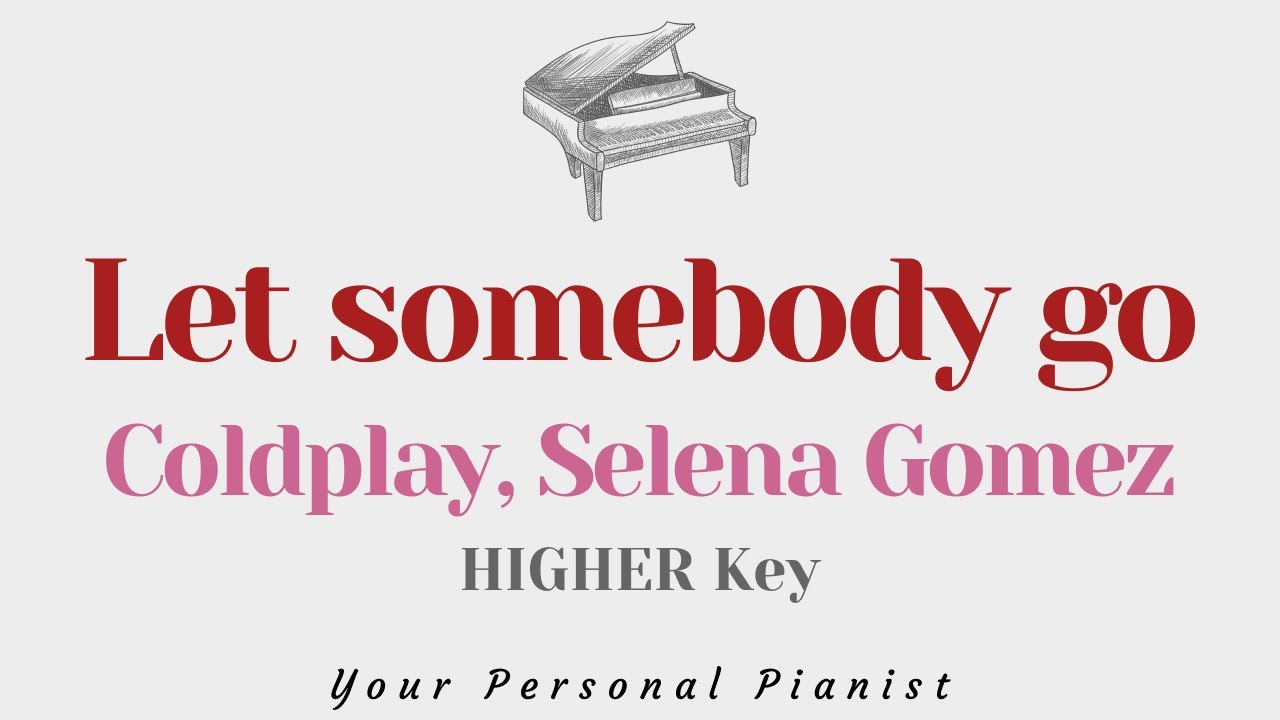 Let somebody go Coldplay, Selena Gomez (HIGHER Key Karaoke) Piano