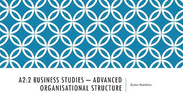 A2:2 Business Studies - Advanced Organisational Structure