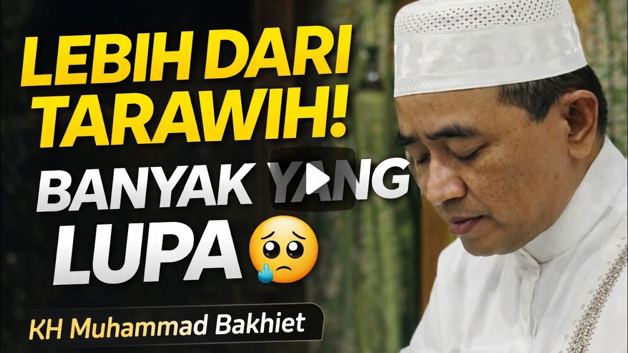Tarawih Penting, Tapi Amalan Ini Lebih Besar Pahalanya!KH. Muhammad Bakhiet