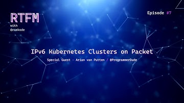 IPv6 ONLY Kubernetes Clusters (RTFM with Rawkode)