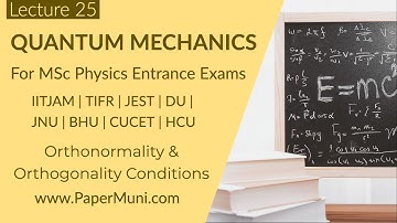 Quantum Mechanics Lec 25 - Orthogonality and Orthonormality | GATE | IITJAM | CSIR-NET | JEST | TIFR