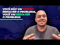 Você não vai TENTAR resolver o problema. Você vai RESOLVER o problema.