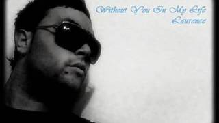 Laurence0802 - Without You In My Life **New R&B 2011**